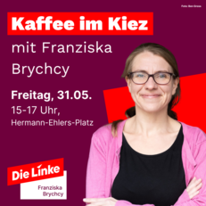 Neben einem Portraitfoto von Franziska Brychcy steht: "Kaffee im Kiez mit Franziska Brychcy Freitag, 31.05., 15-17 Uhr, Hermann-Ehlers-Platz"