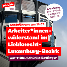 Foto des "Bierpinsel" genannten Gebäudes in Berlin-Steglitz, dazu steht die Überschrift: "Stadtführung am 14.09. Arbeiter*innenwiderstand im Liebknecht-Luxemburg-Bezirk mit Trille Schünke-Bettinger". Daneben steht in einem Kreis: "Anmeldung brychcy@wk.linksfraktion-berlin.de". Oben links in der Ecke ist das Logo von Franziska Brychcy, Mitglied der Linksfraktion Berlin, zu sehen.